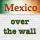 MexicoOvertheWall